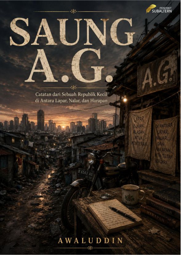 SAUNG A.G. Catatan dari Sebuah Republik Kecil di Antara Lapar, Nalar dan Harapan