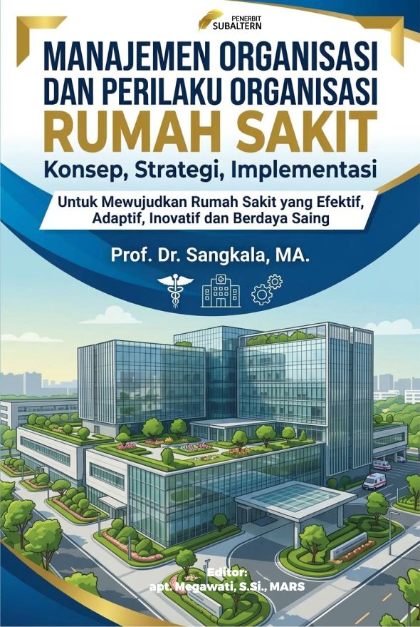 MANAJEMEN ORGANISASI  DAN PERILAKU ORGANISASI RUMAH SAKIT Konsep, Strategi, Implementasi untuk Mewujudkan Rumah Sakit yang Efektif, Adaptif, Inovatif dan Berdaya Saing