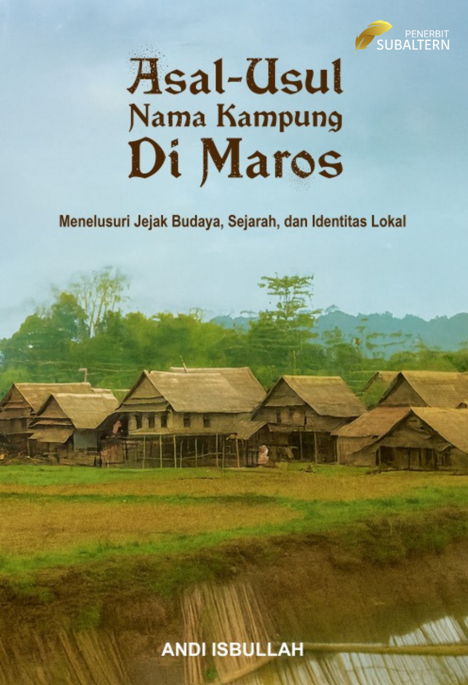 ASAL USUL NAMA KAMPUNG DI MAROS: Menelusuri Jejak Budaya, Sejarah dan Identitas Lokal